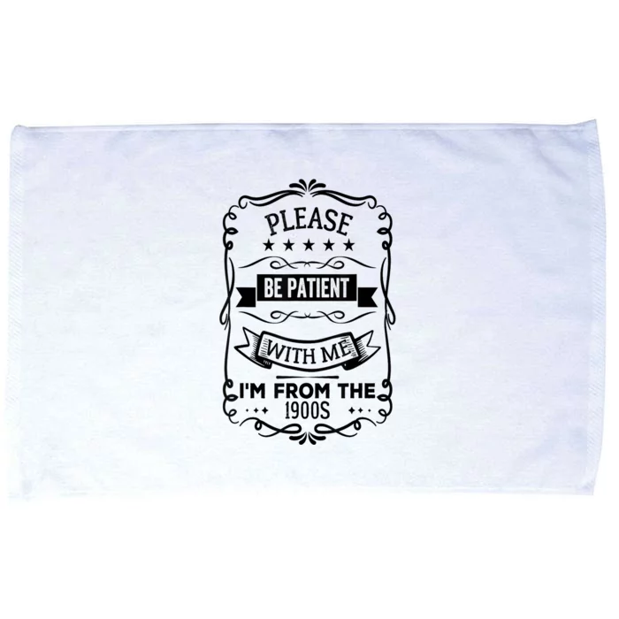 Please Be Patient With Me IM From The 1900s Gift Microfiber Hand Towel