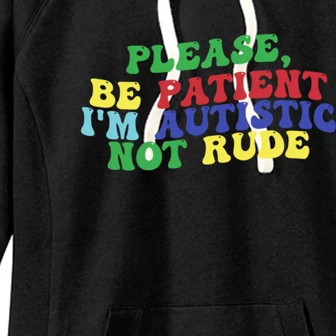 Please Be Patient IM Autistic Not Rude Great Gift Women's Fleece Hoodie