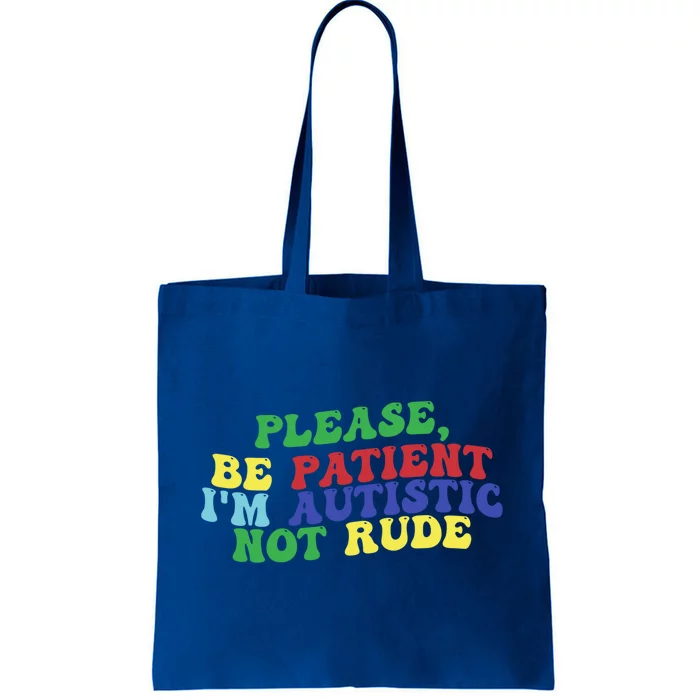 Please Be Patient IM Autistic Not Rude Great Gift Tote Bag