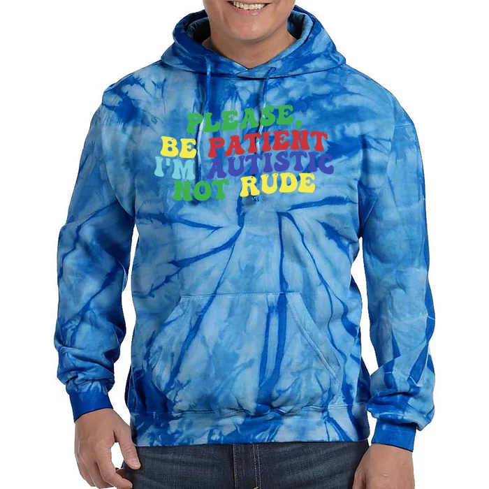 Please Be Patient IM Autistic Not Rude Great Gift Tie Dye Hoodie