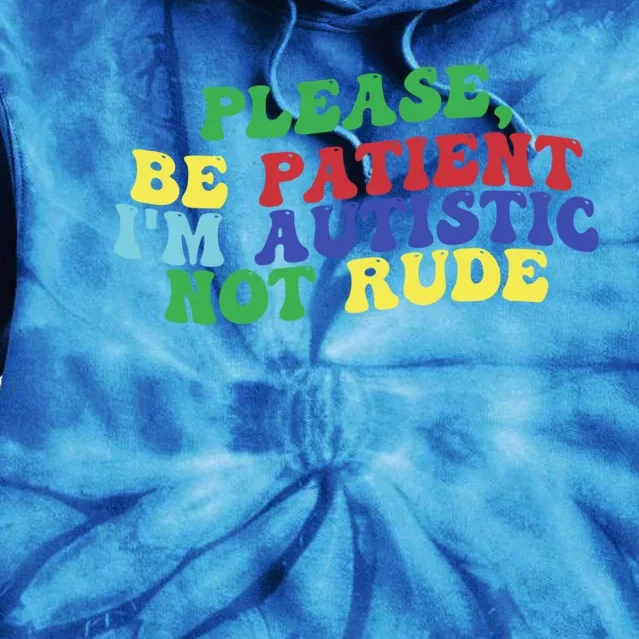 Please Be Patient IM Autistic Not Rude Great Gift Tie Dye Hoodie