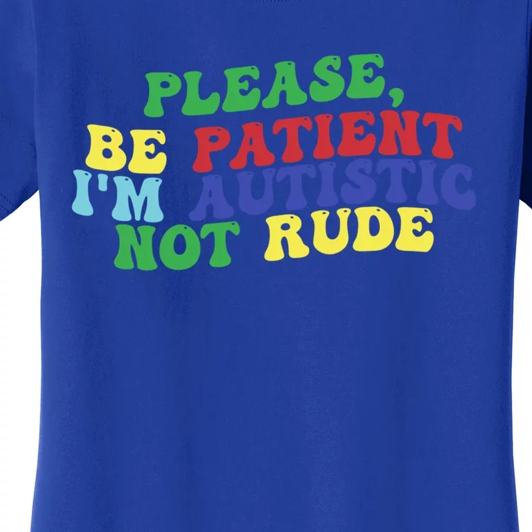 Please Be Patient IM Autistic Not Rude Great Gift Women's T-Shirt