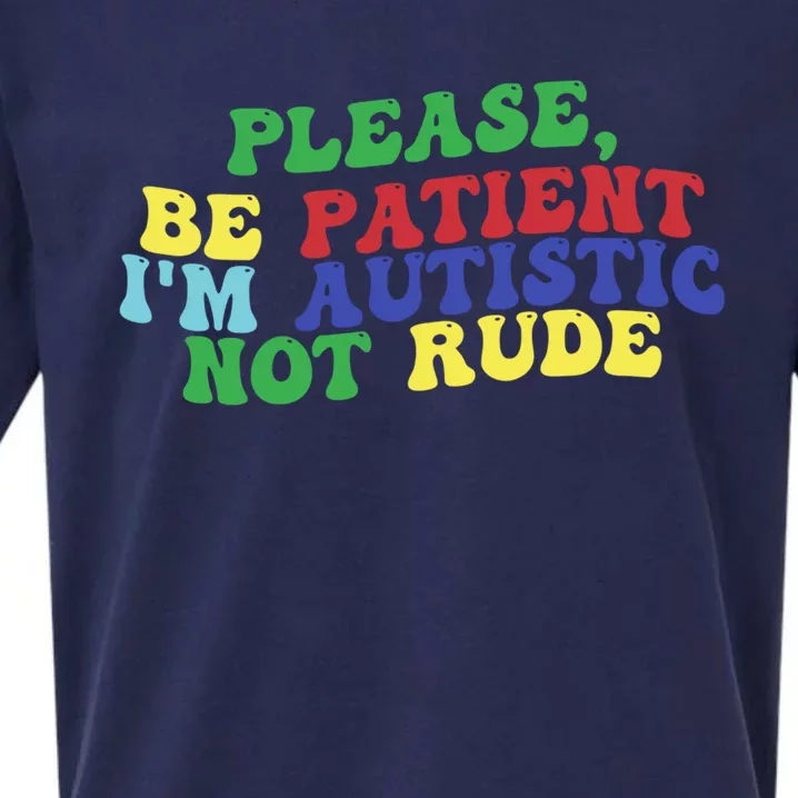 Please Be Patient IM Autistic Not Rude Great Gift Sueded Cloud Jersey T-Shirt