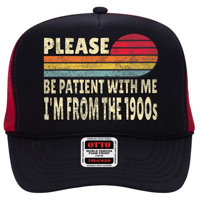 Please Be Patient With Me IM From The 1900s High Crown Mesh Trucker Hat