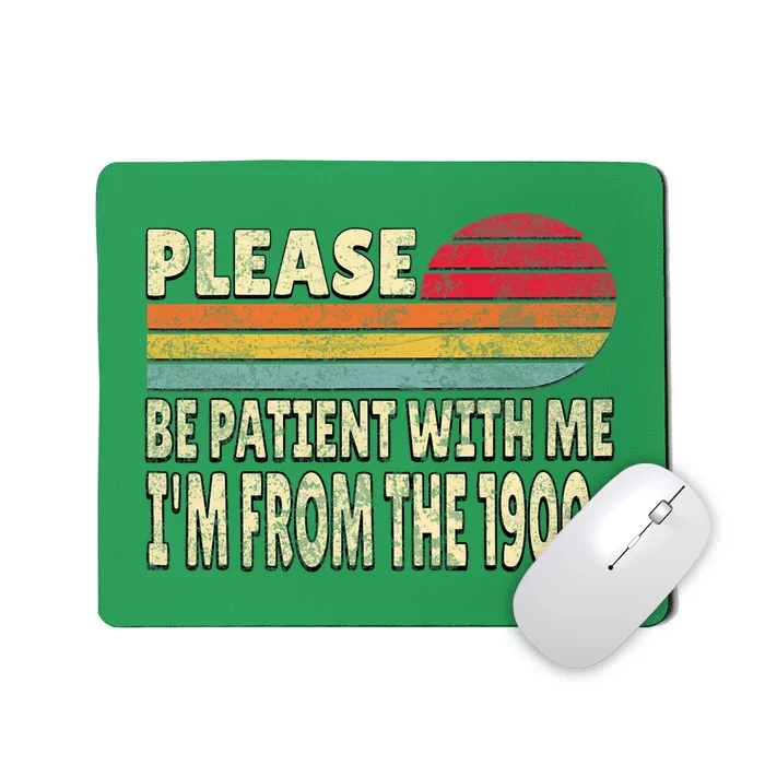 Please Be Patient With Me IM From The 1900s Mousepad