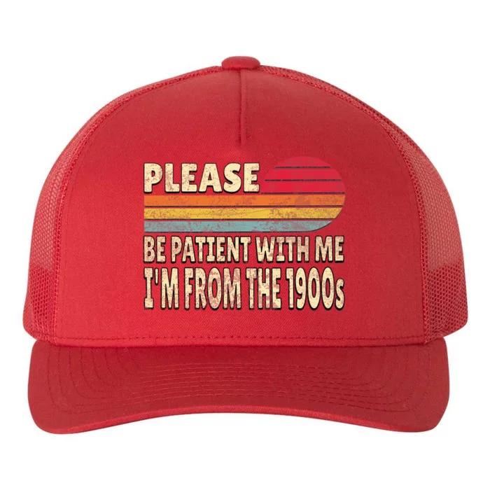 Please Be Patient With Me IM From The 1900s Yupoong Adult 5-Panel Trucker Hat