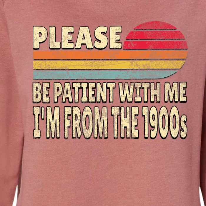 Please Be Patient With Me IM From The 1900s Womens California Wash Sweatshirt