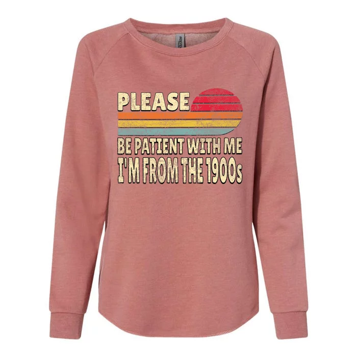 Please Be Patient With Me IM From The 1900s Womens California Wash Sweatshirt