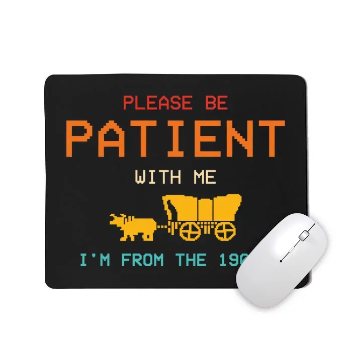 Please Be Patient With Me IM From The 1900s Vintage Mousepad