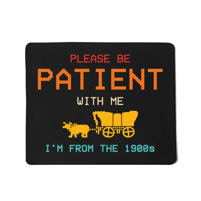 Please Be Patient With Me IM From The 1900s Vintage Mousepad