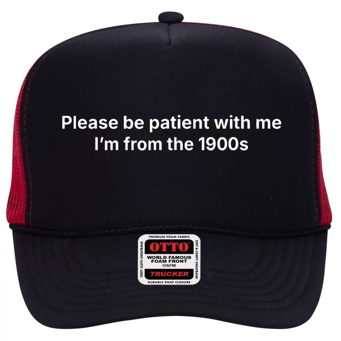 Please Be Patient With Me Im From The 1900s Funny High Crown Mesh Trucker Hat