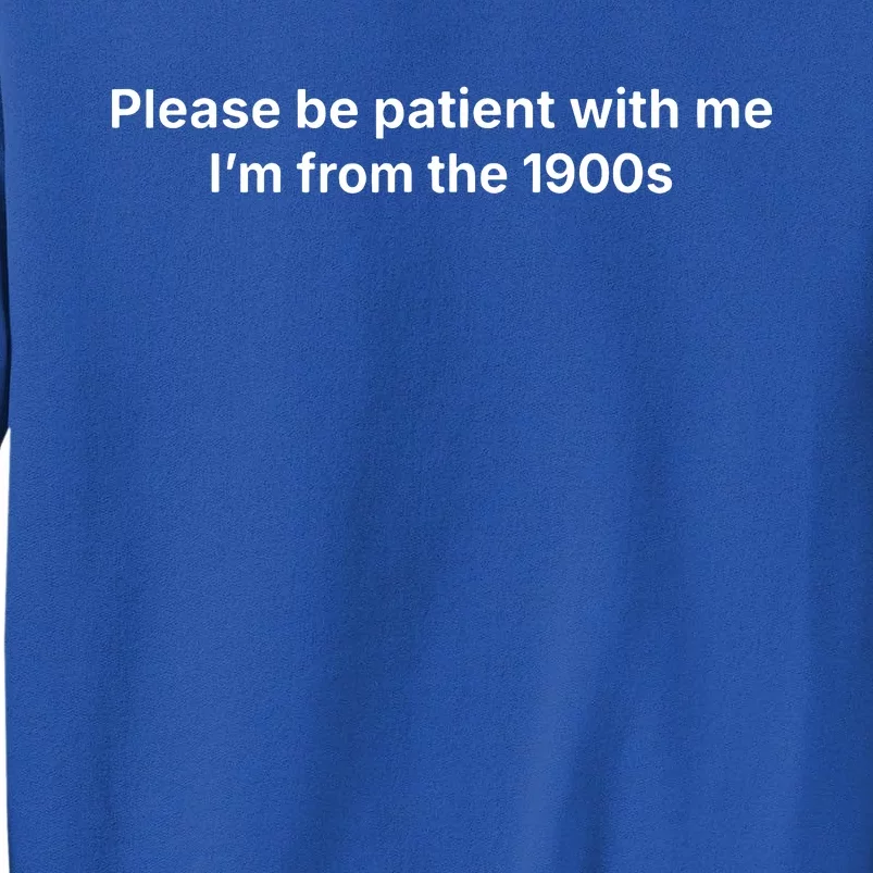 Please Be Patient With Me Im From The 1900s Funny Sweatshirt