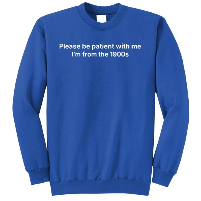 Please Be Patient With Me Im From The 1900s Funny Sweatshirt