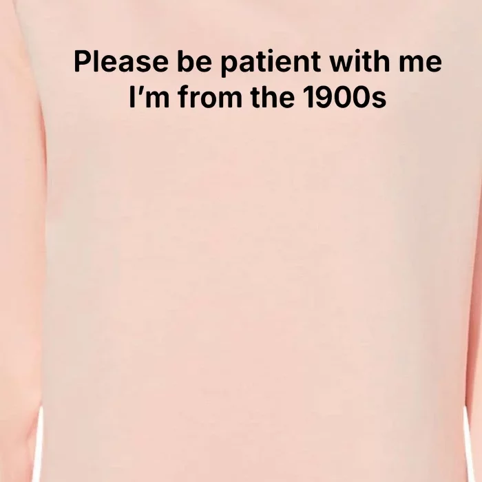 Please Be Patient With Me Im From The 1900s Funny Womens California Wash Sweatshirt