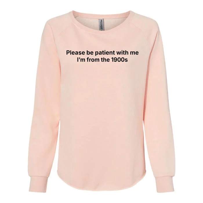 Please Be Patient With Me Im From The 1900s Funny Womens California Wash Sweatshirt