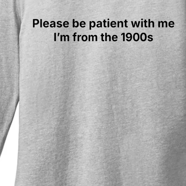 Please Be Patient With Me Im From The 1900s Funny Womens CVC Long Sleeve Shirt