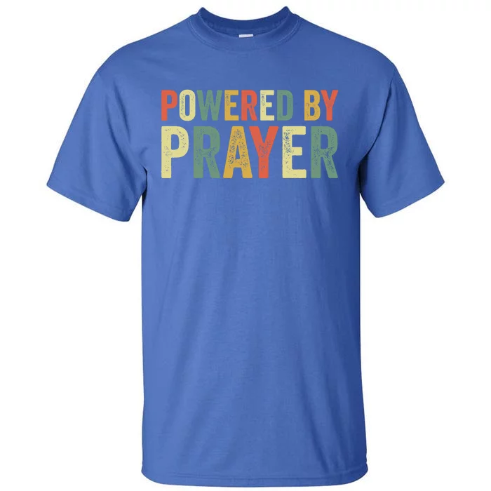 Powered By Prayer God Believer Pray Christian Faith Religion Gift Tall T-Shirt