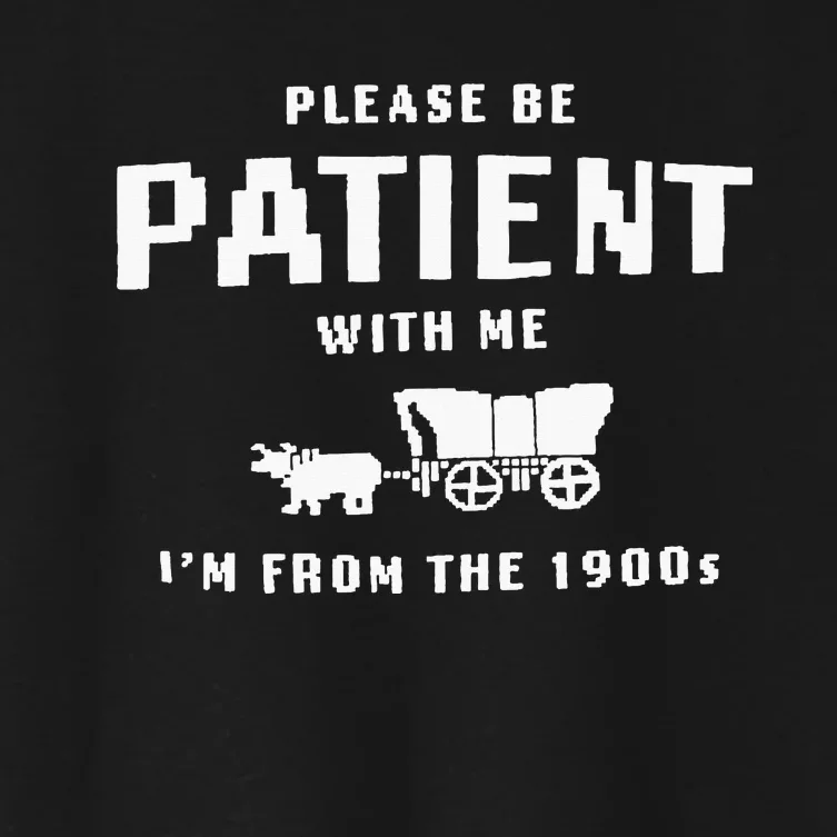 Please Be Patient With Me IM From The 1900S Women's Crop Top Tee