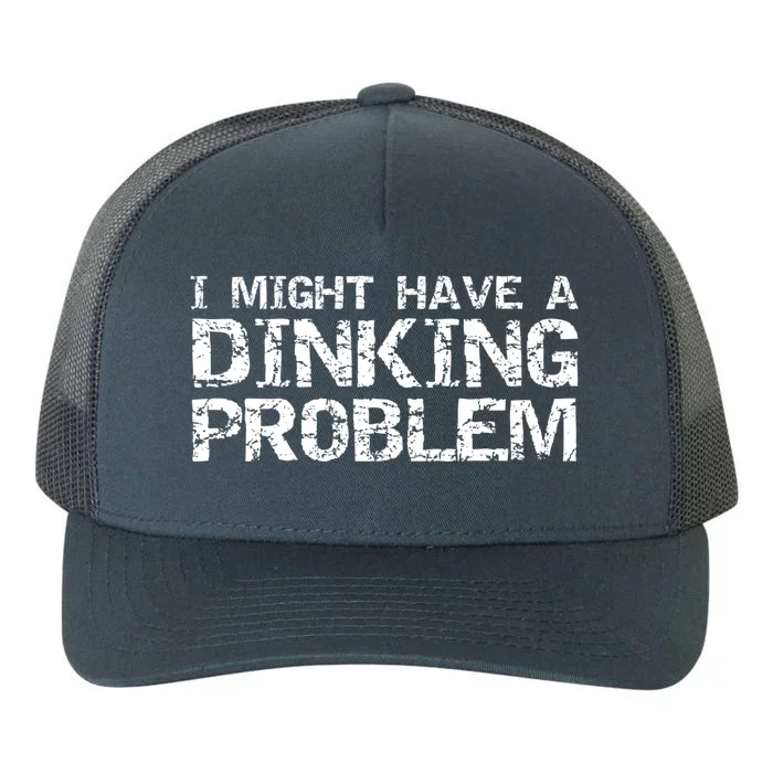 Pickle Ball Pun Ing Joke I Might Have A Dinking Problem Gift Yupoong Adult 5-Panel Trucker Hat