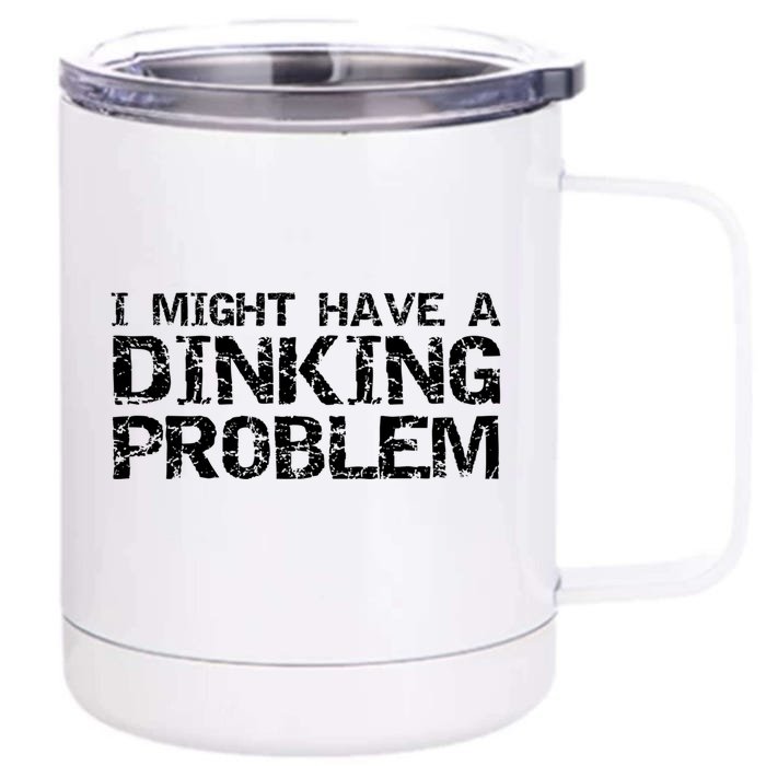 Pickle Ball Pun Ing Joke I Might Have A Dinking Problem Gift Front & Back 12oz Stainless Steel Tumbler Cup