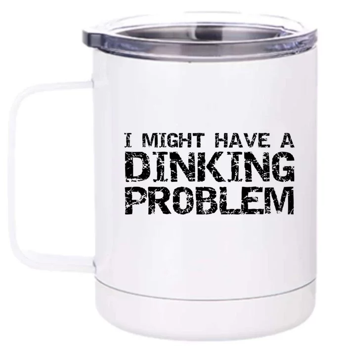 Pickle Ball Pun Ing Joke I Might Have A Dinking Problem Gift Front & Back 12oz Stainless Steel Tumbler Cup