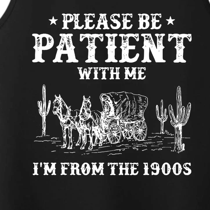 Please Be Patient With Me IM From The 1900s Performance Tank