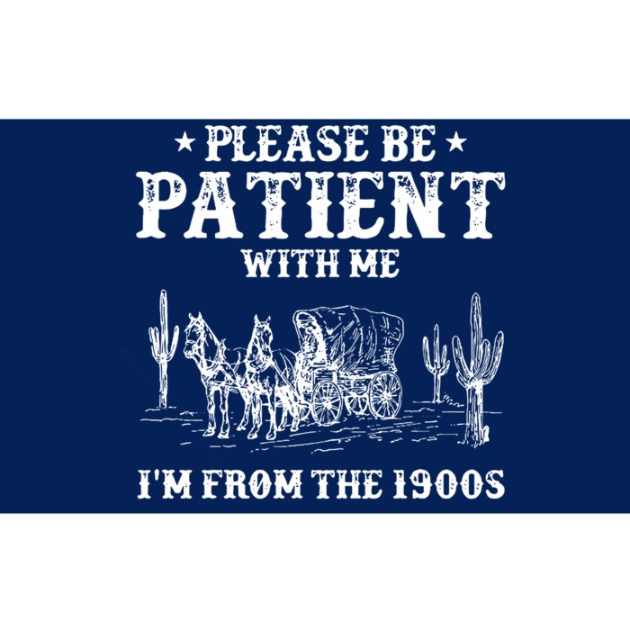 Please Be Patient With Me IM From The 1900s Bumper Sticker