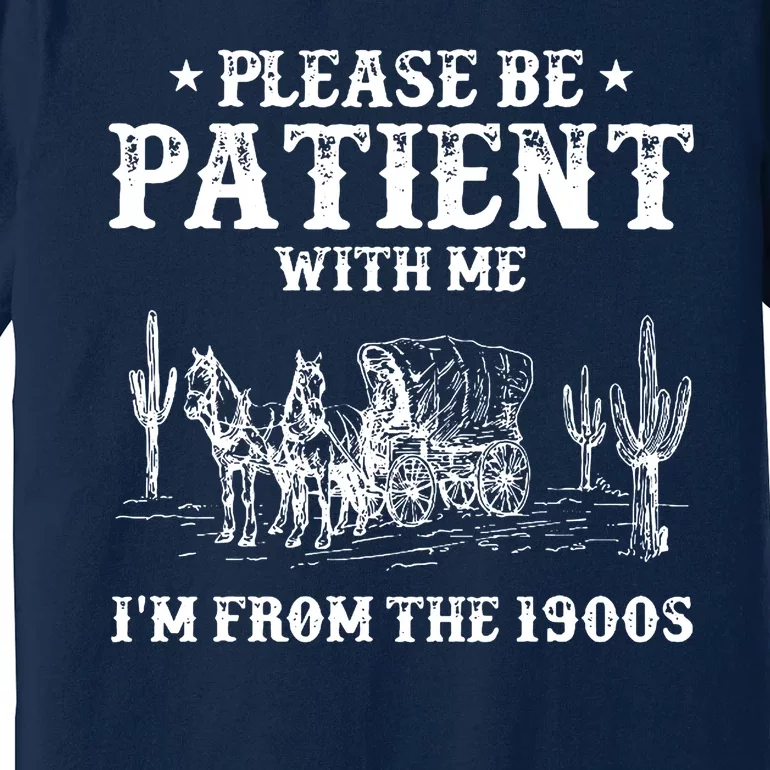 Please Be Patient With Me IM From The 1900s Premium T-Shirt