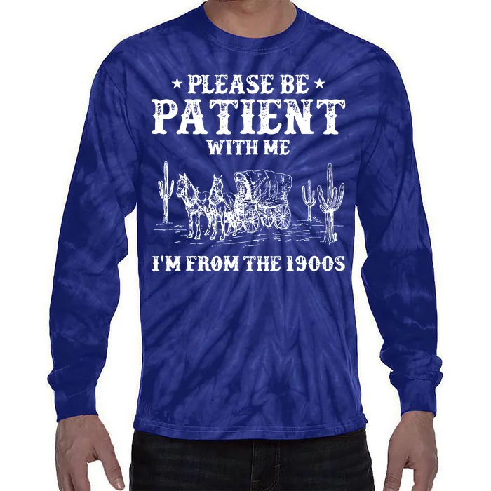 Please Be Patient With Me IM From The 1900s Tie-Dye Long Sleeve Shirt