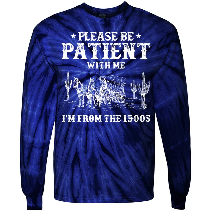 Please Be Patient With Me IM From The 1900s Tie-Dye Long Sleeve Shirt