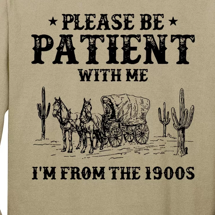 Please Be Patient With Me IM From The 1900s Tall Long Sleeve T-Shirt