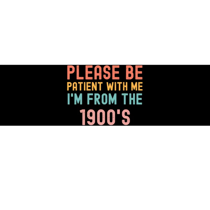 Please Be Patient With Me IM From The 1900S Funny Saying Bumper Sticker