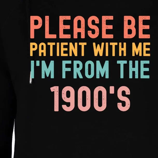 Please Be Patient With Me IM From The 1900S Funny Saying Womens Funnel Neck Pullover Hood