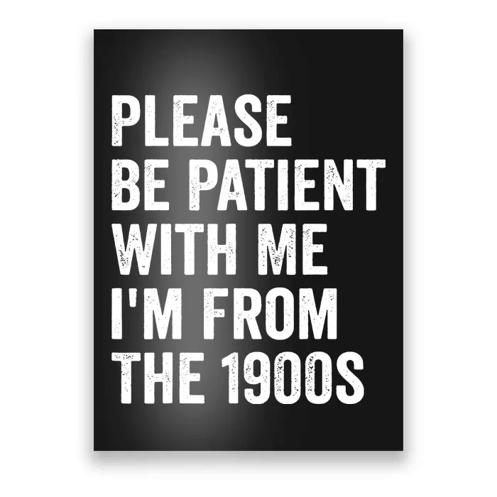 Please Be Patient With Me Im From The 1900s Vintage Poster