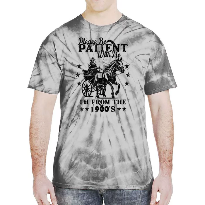 Please Be Patient With Me Im From The 1900s Gift Tie-Dye T-Shirt