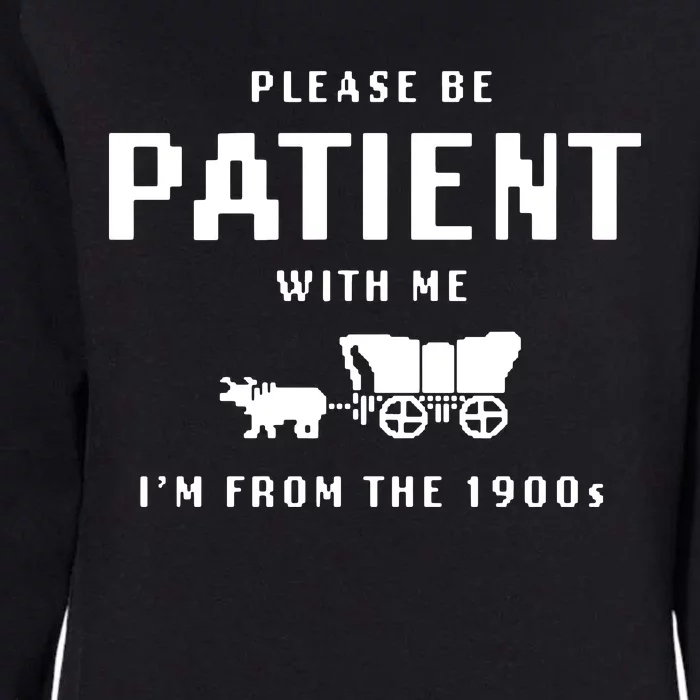 Please Be Patient With Me IM From The 1900s Womens California Wash Sweatshirt