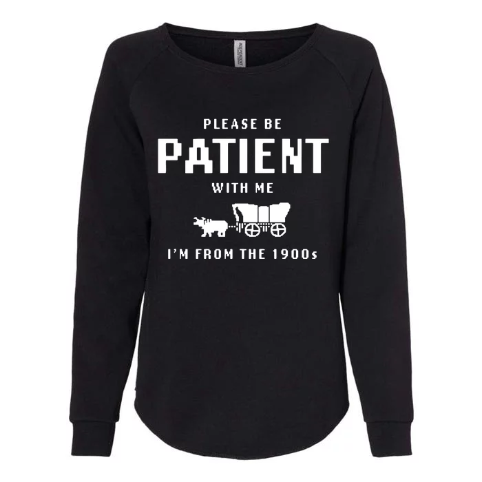 Please Be Patient With Me IM From The 1900s Womens California Wash Sweatshirt