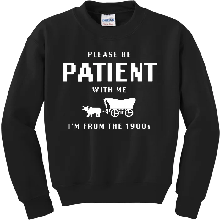 Please Be Patient With Me IM From The 1900s Kids Sweatshirt