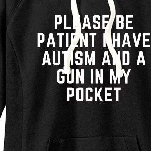 Please Be Patient I Have Autism And A Gun In My Pocket Women's Fleece Hoodie