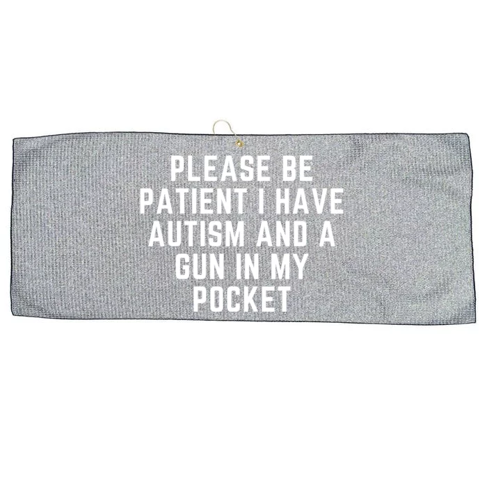 Please Be Patient I Have Autism And A Gun In My Pocket Large Microfiber Waffle Golf Towel