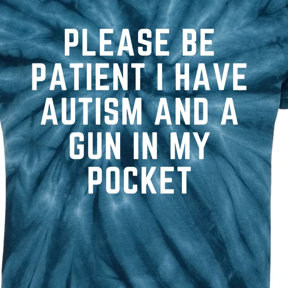 Please Be Patient I Have Autism And A Gun In My Pocket Kids Tie-Dye T-Shirt