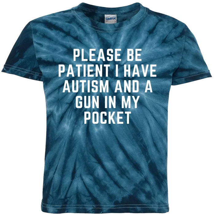 Please Be Patient I Have Autism And A Gun In My Pocket Kids Tie-Dye T-Shirt