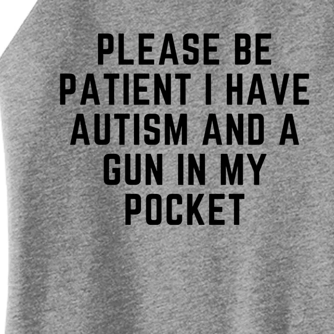 Please Be Patient I Have Autism And A Gun In My Pocket Women’s Perfect Tri Rocker Tank