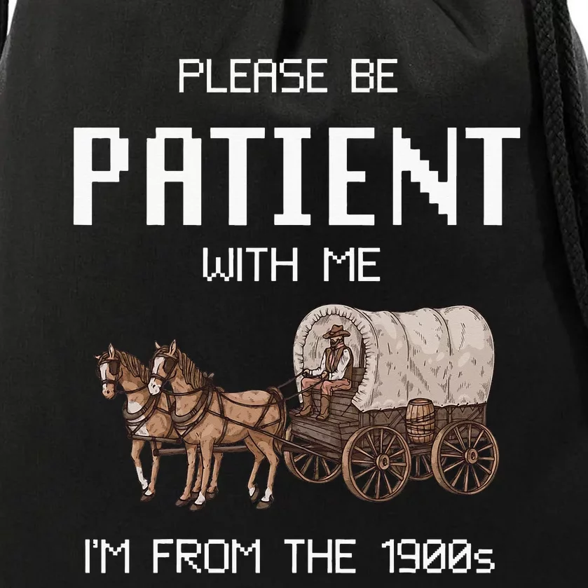 Please Be Patient With Me IM From The 1900s Drawstring Bag