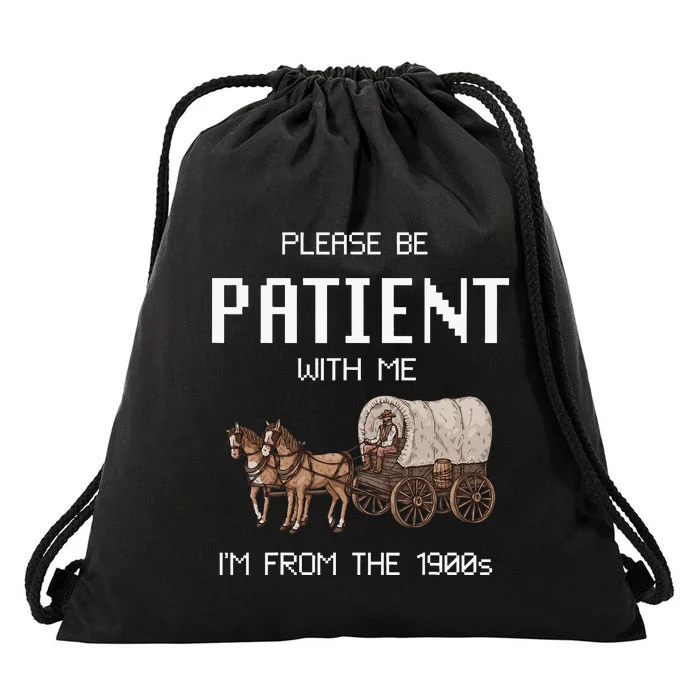 Please Be Patient With Me IM From The 1900s Drawstring Bag