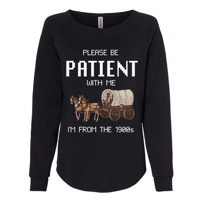 Please Be Patient With Me IM From The 1900s Womens California Wash Sweatshirt