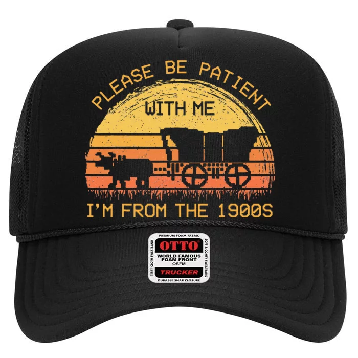 Please Be Patient With Me Im From The 1900s High Crown Mesh Trucker Hat