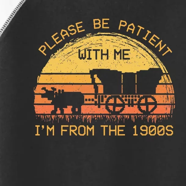 Please Be Patient With Me Im From The 1900s Toddler Fine Jersey T-Shirt