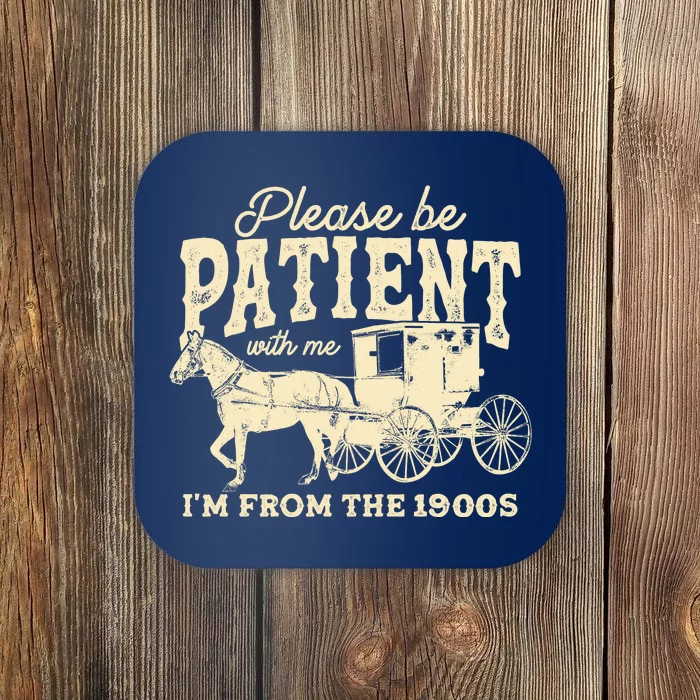 Please Be Patient With Me Im From The 1900s Coaster