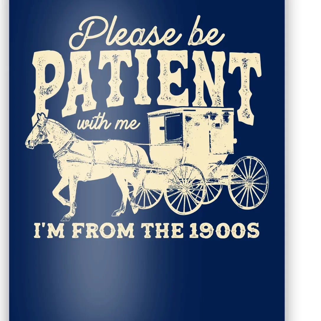 Please Be Patient With Me Im From The 1900s Poster